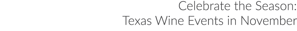 Celebrate the Season: Texas Wine Events in November